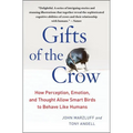 Gifts of the Crow: How Perception, Emotion, and Thought Allow Smart Birds to Behave