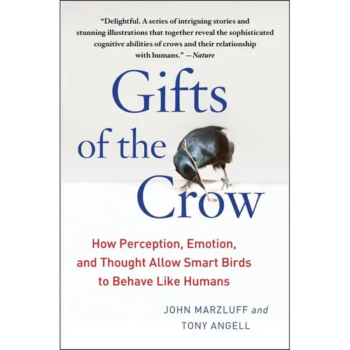 Gifts of the Crow: How Perception, Emotion, and Thought Allow Smart Birds to Behave